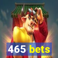 465 bets